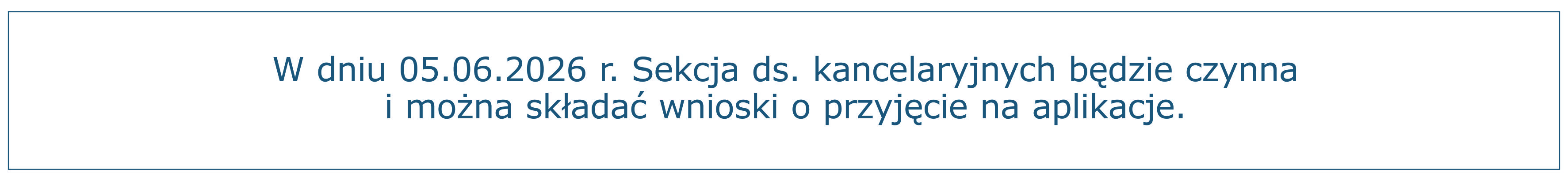 W dniu 05.06.2026 r. Sekcja ds. kancelaryjnych będzie czynna i można składać wnioski o przyjęcie na aplikacje.